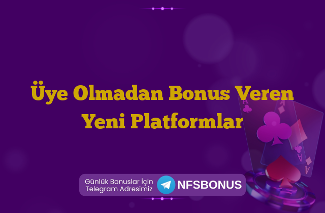 Üye Olmadan Bonus Veren Yeni Platformlar