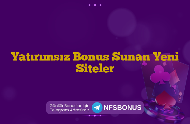 Yatırımsız Bonus Sunan Yeni Siteler