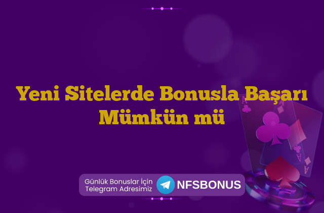 Yeni Sitelerde Bonusla Başarı Mümkün mü